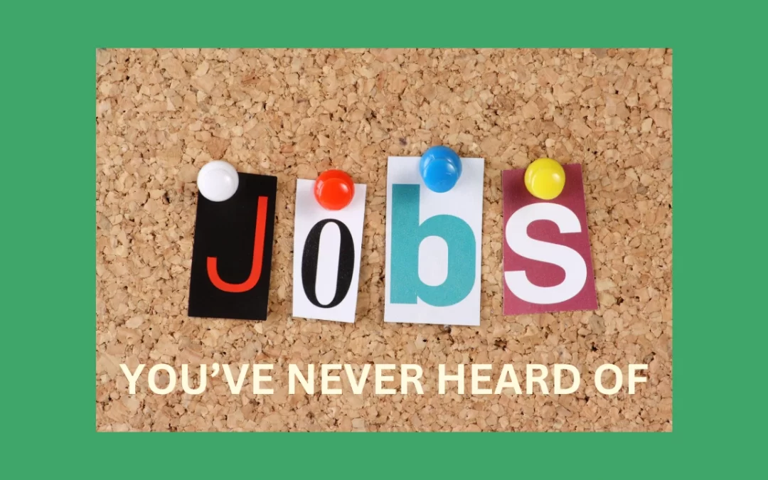Jobs You’ve Never Heard Of